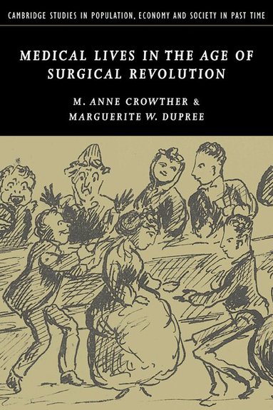 M. Anne Crowther, Marguerite W. Dupree - Medical Lives in the Age of Surgical Revolution, Häftad