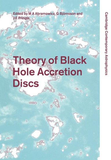 Marek A. Abramowicz, Gunnlaugur Björnsson, James E. Pringle - Theory of Black Hole Accretion Discs, Häftad