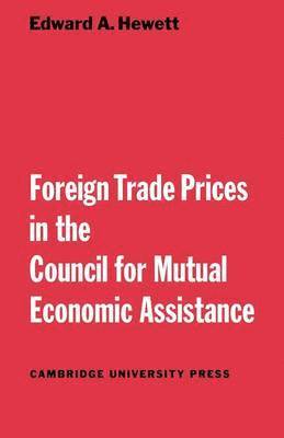 Edward A. Hewett - Foreign Trade Prices in the Council for Mutual Economic Assistance, Häftad
