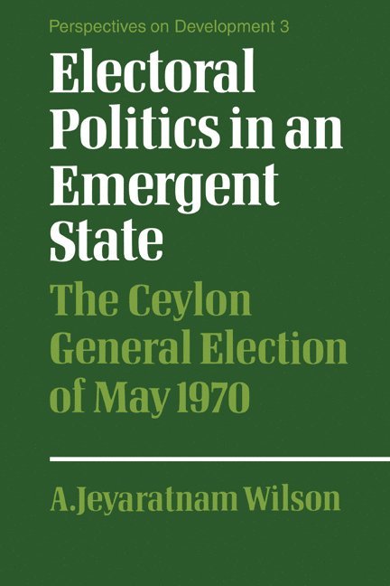 A. Jeyaratnam Wilson - Electoral Politics in an Emergent State, Häftad