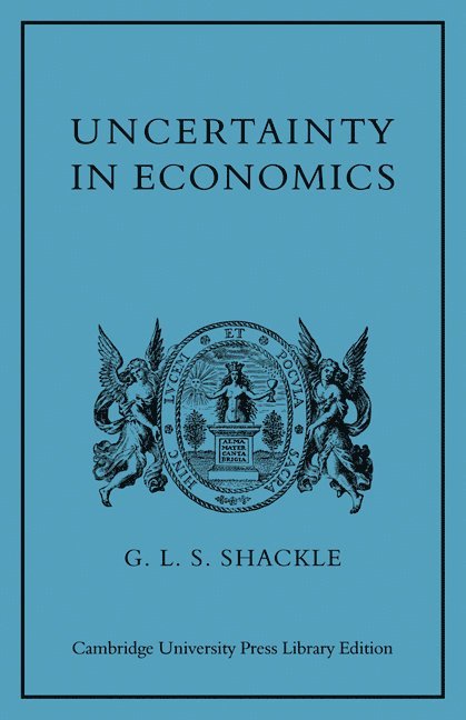 G. L. S. Shackle, G. L. S. (University of Liverpool) Shackle - Uncertainty in Economics and Other Reflections, Häftad