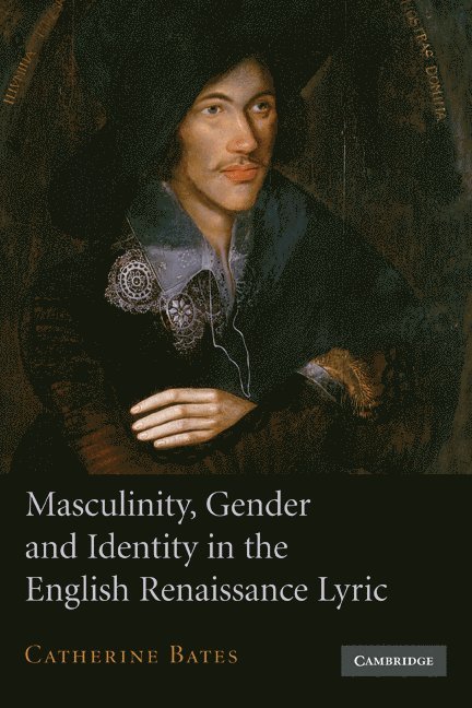 Masculinity, Gender and Identity in the English Renaissance Lyric 1