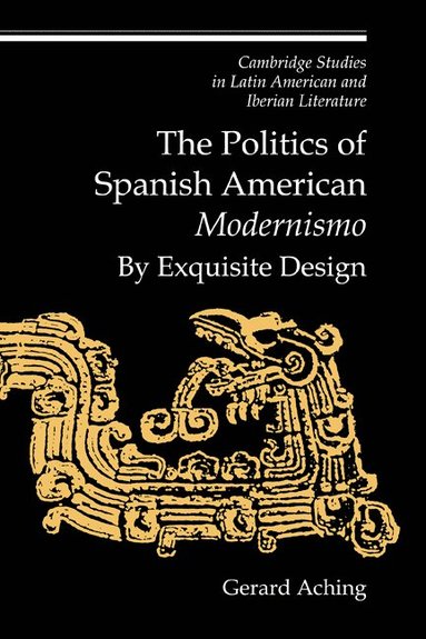 bokomslag The Politics of Spanish American 'Modernismo'