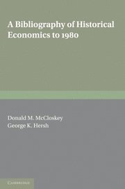 Donald N. McCloskey, George K. Hersh, Jr, Jr. Hersh, George K., JR Hersh, George K., Donald N. Mccloskey, George K. JR Hersh, George K. Hersh Jr - Bibliography of Historical Economics to 1980, Häftad