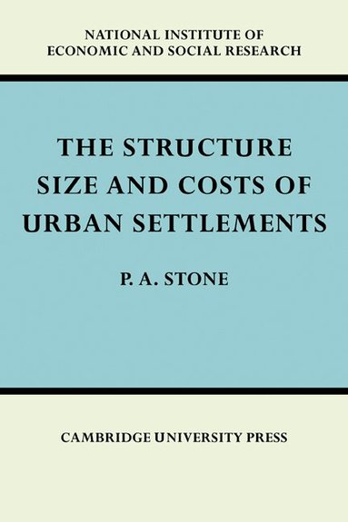 P. A. Stone - The Structure, Size and Costs of Urban Settlements, Häftad