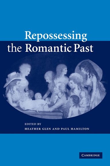 Heather Glen, Paul Hamilton - Repossessing the Romantic Past, Häftad