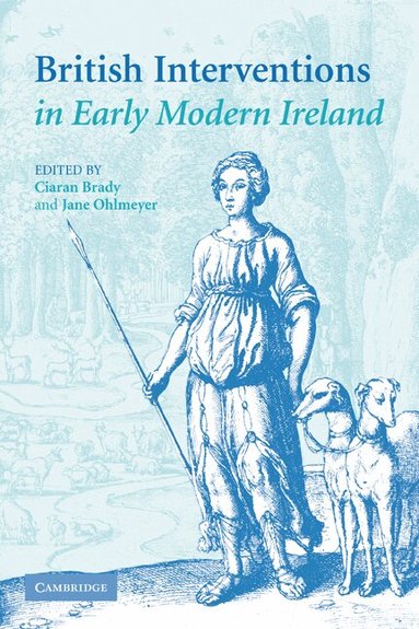 Ciaran Brady, Jane Ohlmeyer - British Interventions in Early Modern Ireland, Häftad