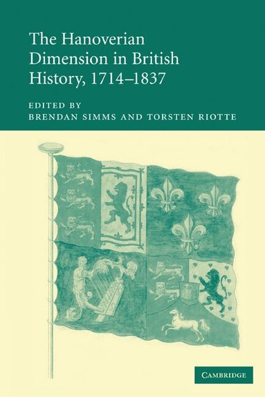 Brendan Simms, Torsten Riotte - The Hanoverian Dimension in British History, 1714-1837, Häftad