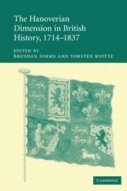 Brendan Simms, Torsten Riotte, Brendan (University of Cambridge) Simms, Torsten (German Historical Institute) Riotte - Hanoverian Dimension in British History, 1714–1837, Häftad