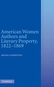 Melissa J. Homestead - American Women Authors and Literary Property, 1822-1869, Häftad