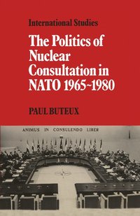 bokomslag The Politics of Nuclear Consultation in NATO 1965-1980