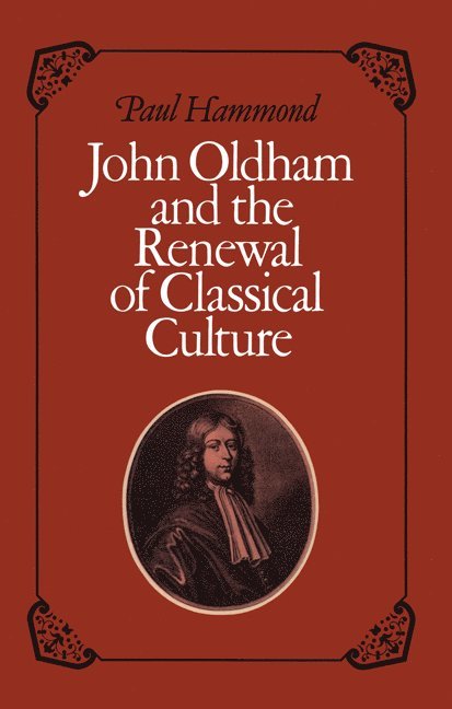 Paul Hammond - John Oldham and the Renewal of Classical Culture, Häftad