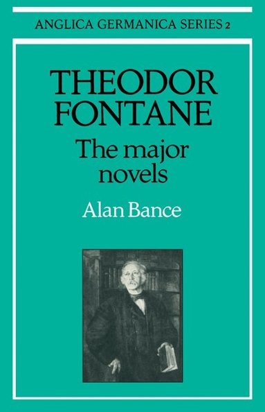 Alan Bance - Theodor Fontane: The Major Novels, Häftad