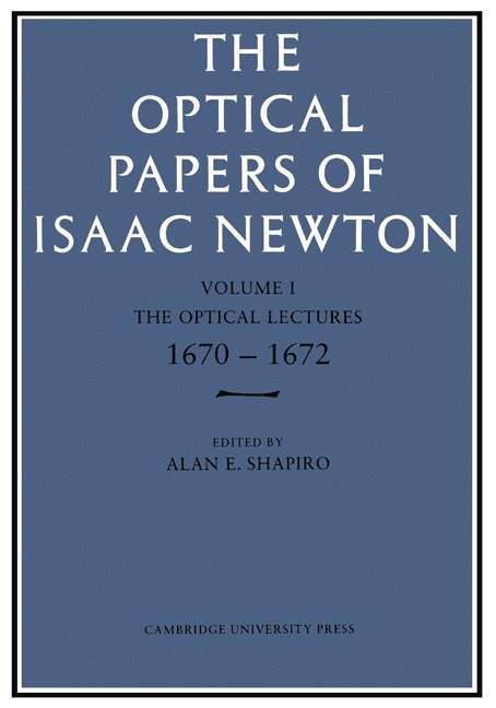 The Optical Papers of Isaac Newton: Volume 1, The Optical Lectures 1670-1672