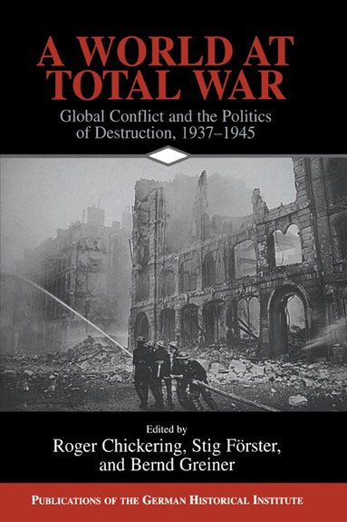 Roger Chickering, Stig Förster, Bernd Greiner - A World at Total War, Häftad