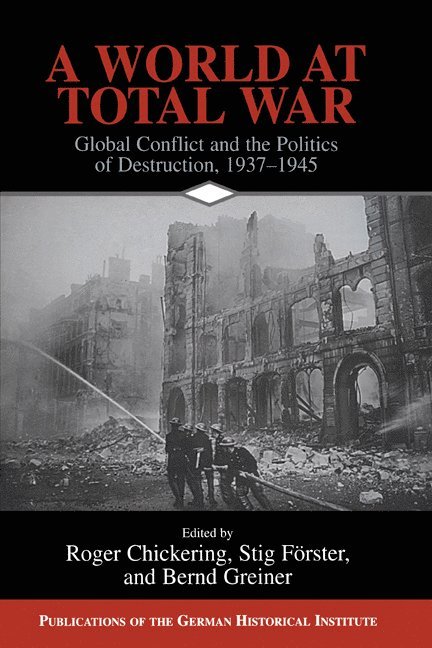Washington DC) Chickering, Roger (Georgetown University, Switzerland) Forster, Stig (Universitat Bern, Bernd (Hamburger Institut fur Sozialforschung) Greiner, Roger Chickering, Stig Forster, Bernd Greiner - A World at Total War, Häftad