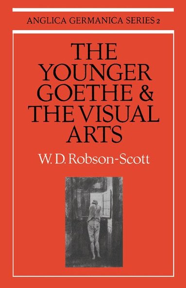 W. D. Robson-Scott - The Younger Goethe and the Visual Arts, Häftad
