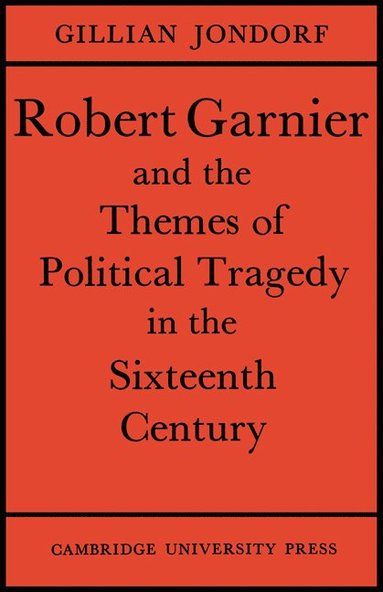 bokomslag Robert Garnier and the Themes of Political Tragedy in the Sixteenth Century