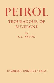 S. C. Aston, Ca 1160-Ca 1221 Peirol, Ca Ca Peirol - Peirol: Troubadour of Auvergne, Häftad