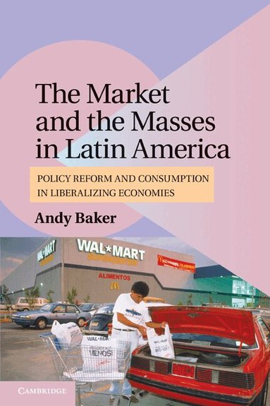 Andy Baker - The Market and the Masses in Latin America, Häftad