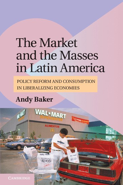 Boulder) Baker, Andy (University of Colorado, Andy Baker - The Market and the Masses in Latin America, Häftad
