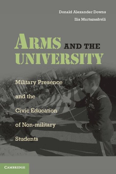 Donald Alexander Downs, Ilia Murtazashvili - Arms and the University, Häftad