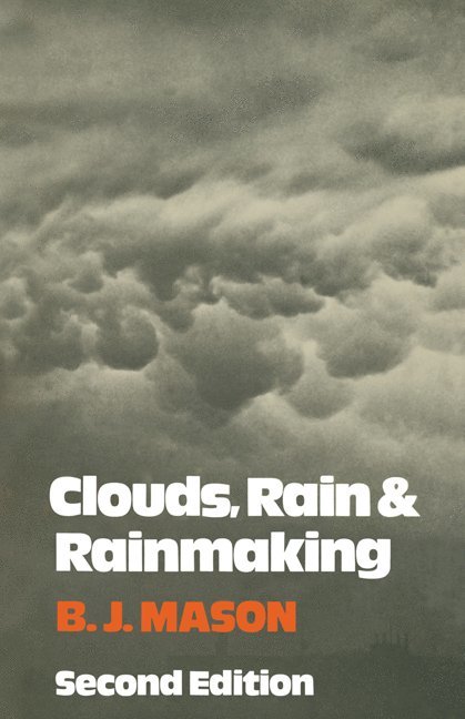 B. J. Mason, B. J.  (University of London) Mason - Clouds, Rain and Rainmaking, Häftad