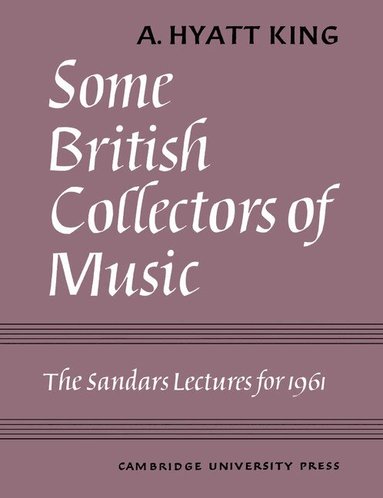 A. Hyatt King - Some British Collectors of Music c.1600-1960, Häftad