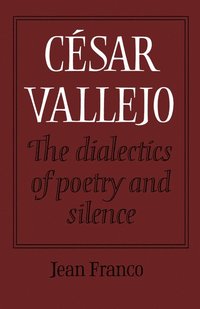 bokomslag Csar Vallejo: The Dialectics of Poetry and Silence