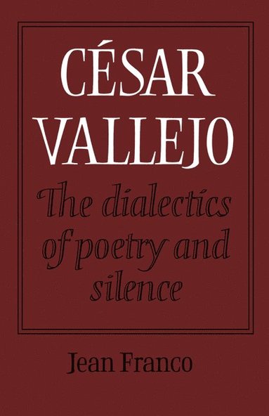 bokomslag Cesar Vallejo: The Dialectics of Poetry and Silence