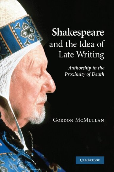 Gordon McMullan - Shakespeare and the Idea of Late Writing, Häftad