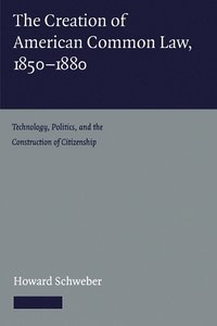 bokomslag The Creation of American Common Law, 1850-1880