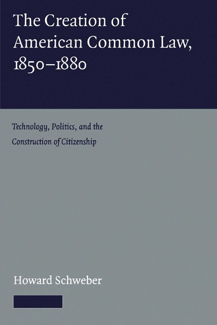 The Creation of American Common Law, 1850-1880 1