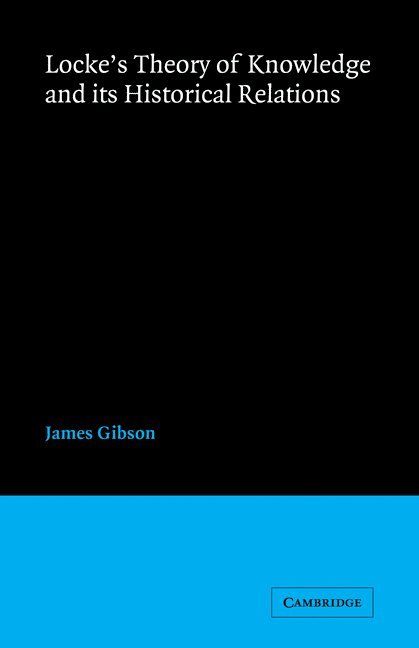 James Gibson - Locke's Theory Knowledge and its Historical Relations, Häftad