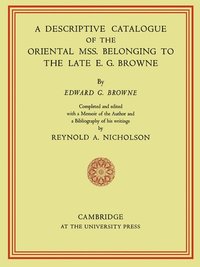 bokomslag A Descriptive Catalogue of the Oriental Mss. Belonging to the Late E. G. Browne