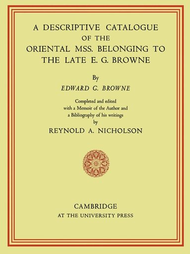 E. G. Browne, Reynold A. Nicholson - A Descriptive Catalogue of the Oriental Mss. Belonging to the Late E. G. Browne, Häftad