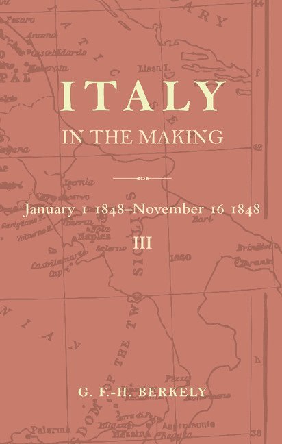 G. F.-H. Berkeley, G. F. -H Berkeley - Italy in the Making January 1st 1848 to November 16th 1848, Häftad
