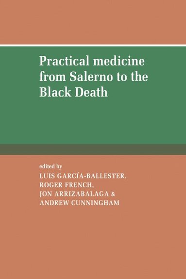 Luis Garcia-Ballester, Roger French, Jon Arrizabalaga, Andrew Cunningham - Practical Medicine from Salerno to the Black Death, Häftad