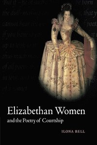 bokomslag Elizabethan Women and the Poetry of Courtship