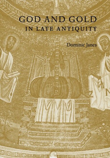 Dominic Janes - God and Gold in Late Antiquity, Häftad