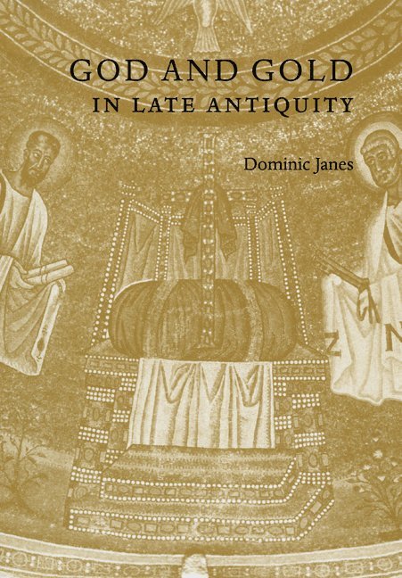 Dominic Janes, Dominic (King's College London) Janes - God and Gold in Late Antiquity, Häftad