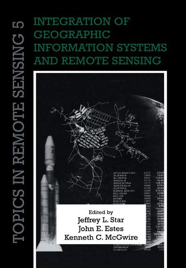 Jeffrey L. Star, John E. Estes, Kenneth C. McGwire - Integration of Geographic Information Systems and Remote Sensing, Häftad