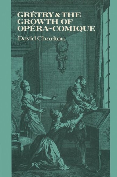 David Charlton - Grétry and the Growth of Opéra-comique, Häftad