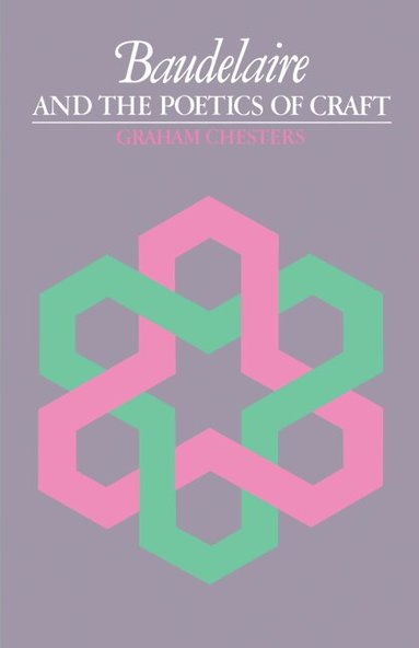 Graham Chesters - Baudelaire and the Poetics of Craft, Häftad