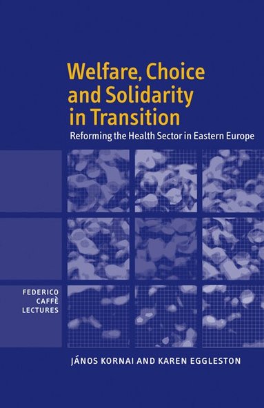 János Kornai, Karen Eggleston - Welfare, Choice and Solidarity in Transition, Häftad