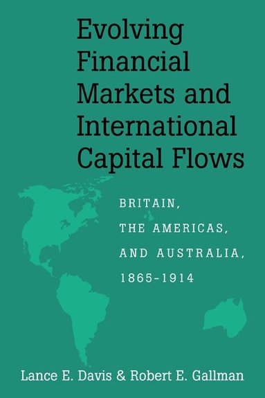 Lance E. Davis, Robert E. Gallman - Evolving Financial Markets and International Capital Flows, Häftad