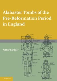 bokomslag Alabaster Tombs of the Pre-Reformation Period in England