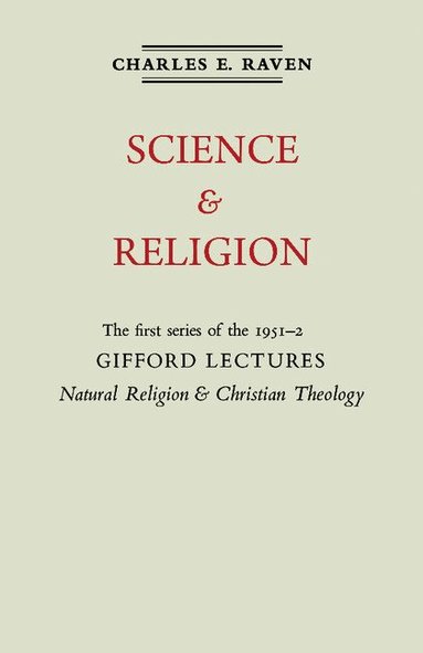 Charles E. Raven - Natural Religion and Christian Theology: Volume 1, Science and Religion, Häftad