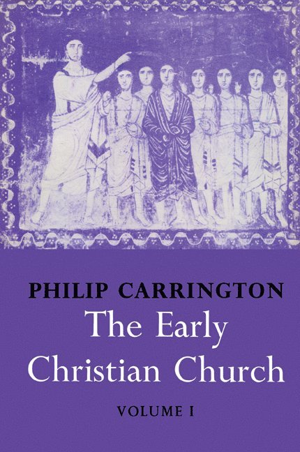 The Early Christian Church: Volume 1, The First Christian Church 1