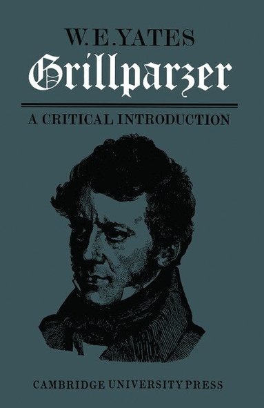 W. E. Yates - Grillparzer: A Critical Introduction, Häftad